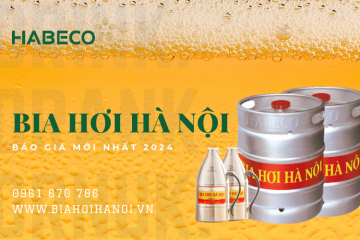 Báo giá bia hơi Hà Nội mới nhất - Cập nhật năm 2024